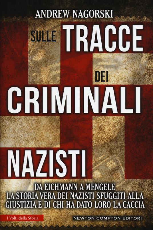 Sulle tracce dei criminali nazisti. Da Eichmann a Mengele, la storia vera dei nazisti sfuggiti al processo di Norimberga - Andrew Nagorski - copertina