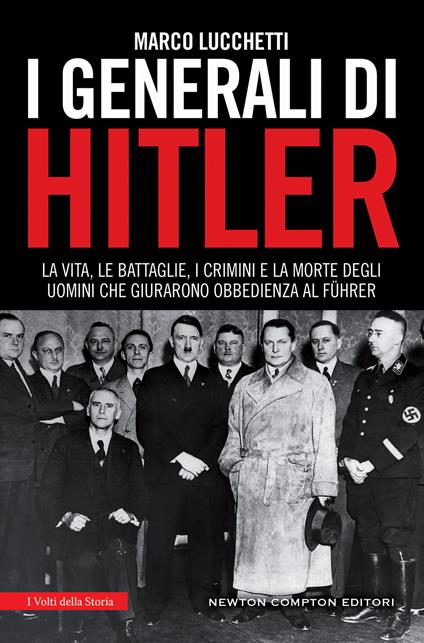 I generali di Hitler. La vita, le battaglie, i crimini e la morte degli uomini che giurarono obbedienza al Führer - Marco Lucchetti - ebook
