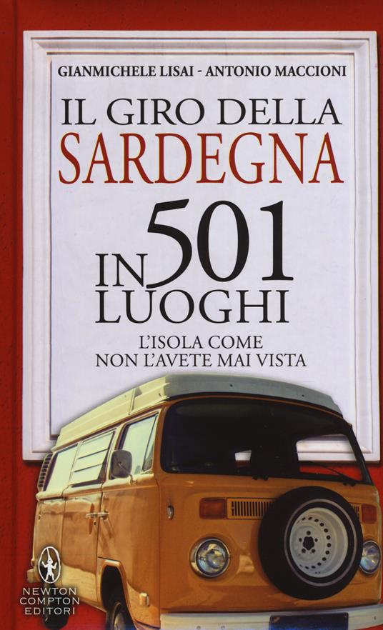 Il giro della Sardegna in 501 luoghi. L'isola come non l'avete mai vista - Gianmichele Lisai,Antonio Maccioni - copertina