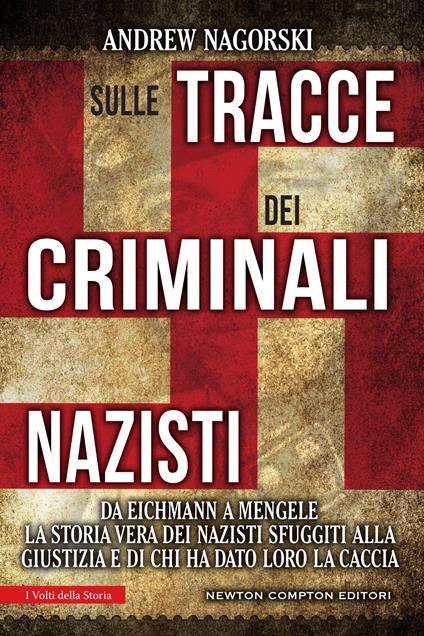Sulle tracce dei criminali nazisti. Da Eichmann a Mengele, la storia vera dei nazisti sfuggiti al processo di Norimberga - Andrew Nagorski,Giulio Lupieri - ebook