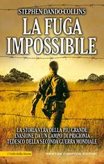 La fuga impossibile. La storia vera della più grande evasione da un campo di prigionia tedesco della seconda guerra mondiale