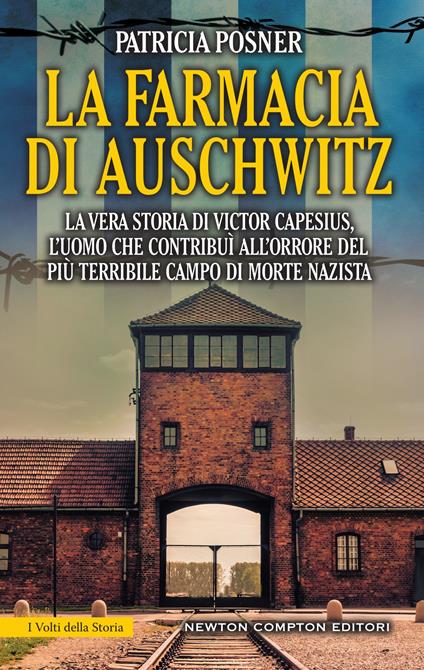 La farmacia di Auschwitz. La vera storia di Victor Capesius, l'uomo che contribuì all'orrore del più terribile campo di morte nazista - Patricia Posner,Giulio Lupieri - ebook