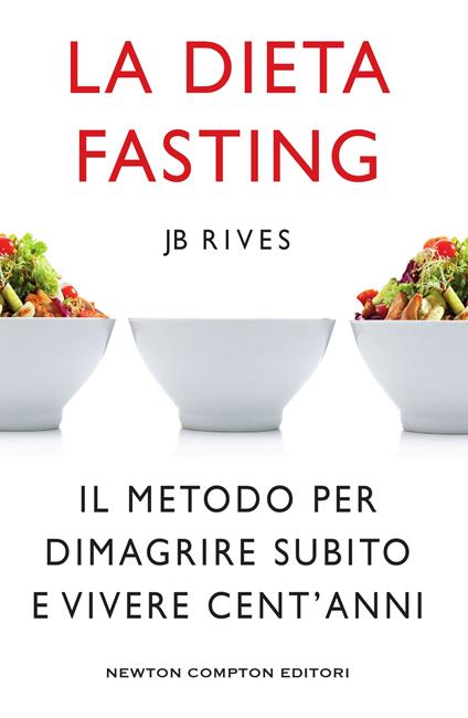 La dieta Fasting. Il metodo per dimagrire subito e vivere cent'anni - JB Rives,Federico Cenciotti,Paolo Paoloni - ebook