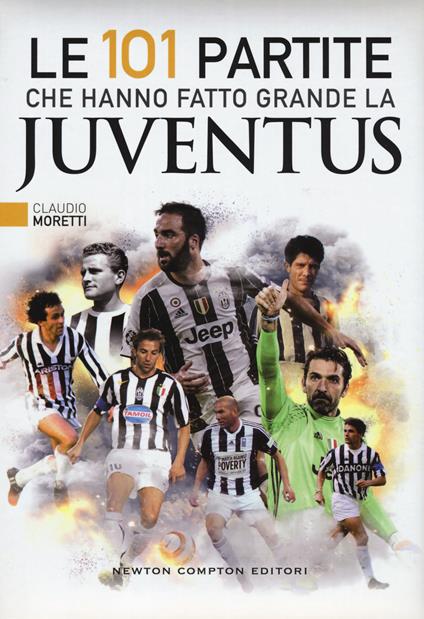 Le 101 partite che hanno fatto grande la Juventus - Claudio Moretti - copertina