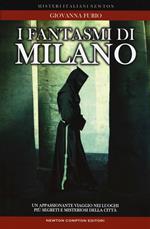 I fantasmi di Milano. Un appassionante viaggio nei luoghi più segreti della città