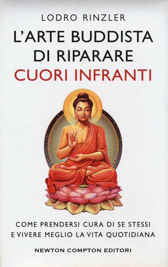 L' arte buddhista di riparare i cuori infranti. Come prendersi cura di se stessi e vivere meglio la vita quotidiana - Lodro Rinzler - copertina