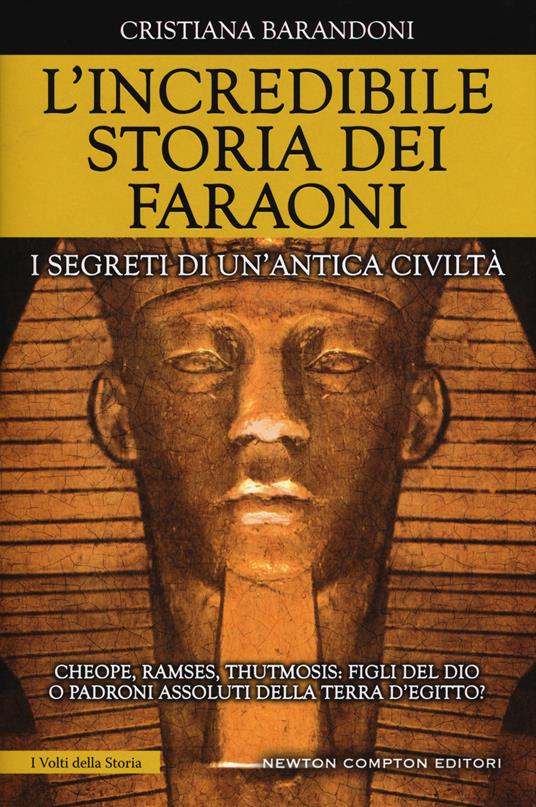 L' incredibile storia dei faraoni. I segreti di un'antica civiltà - Cristiana Barandoni - copertina