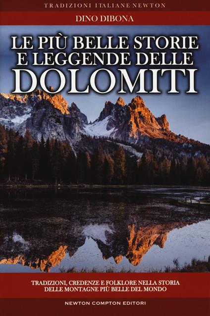 Le più belle storie e leggende delle Dolomiti. Tradizioni, credenze e folklore nella storia delle montagne più belle del mondo - Dino Dibona - copertina