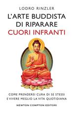 L' arte buddhista di riparare i cuori infranti. Come prendersi cura di se stessi e vivere meglio la vita quotidiana