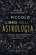 Il piccolo libro dell'astrologia. Il metodo per affrontare la vita con l'aiuto delle stelle