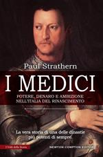 I Medici. Potere, denaro e ambizione nell'Italia del Rinascimento