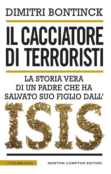 Il cacciatore di terroristi. La storia vera di un padre che ha salvato suo figlio dall'Isis - Dimitri Bontinck,Stefania Martini - ebook