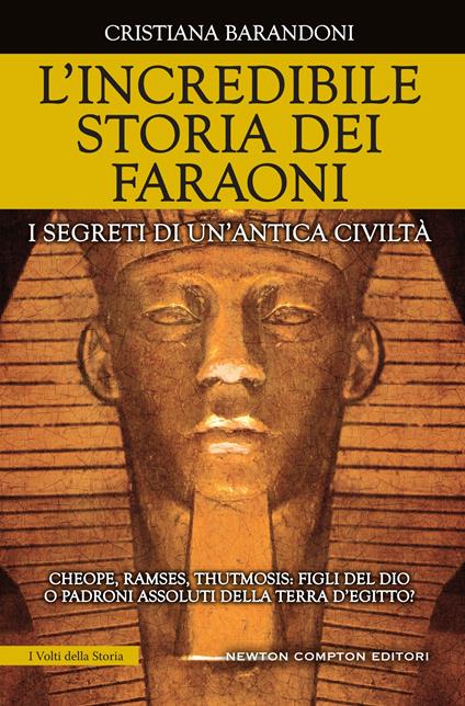 L' incredibile storia dei faraoni. I segreti di un'antica civiltà - Cristiana Barandoni - ebook