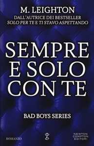 Libro Sempre e solo con te. Bad boys series M. Leighton