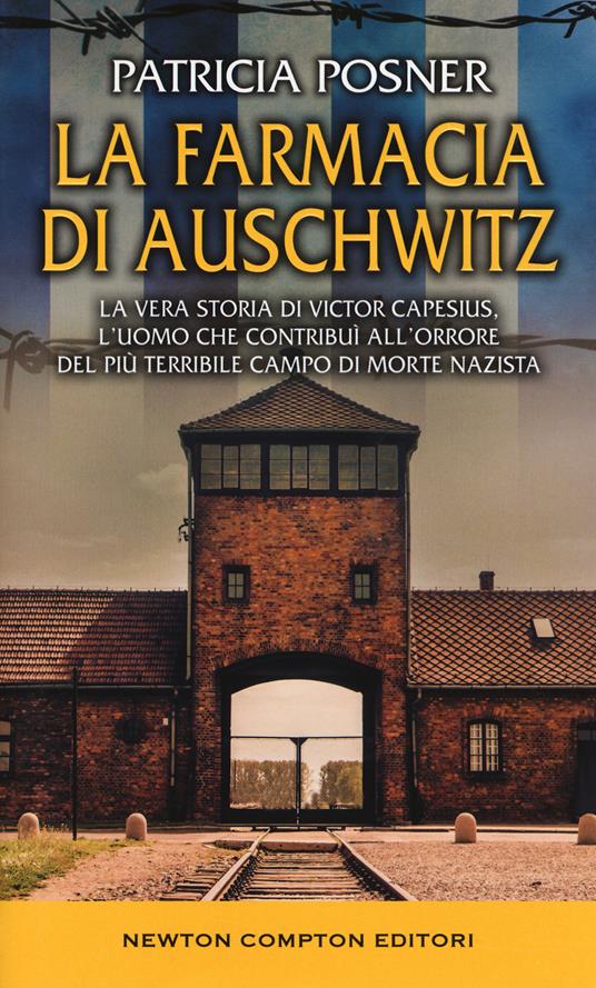 La farmacia di Auschwitz. La vera storia di Victor Capesius, l'uomo che contribuì all'orrore del più terribile campo di morte nazista - Patricia Posner - copertina