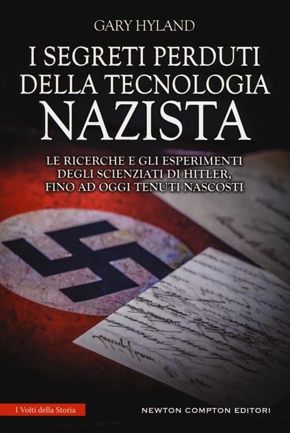 I segreti perduti della tecnologia nazista. Le ricerche e gli esperimenti degli scienziati di Hitler, fino a oggi tenuti nascosti - Gary Hyland - copertina