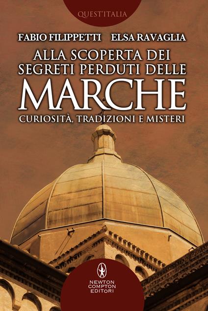 Alla scoperta dei segreti perduti delle Marche. Curiosità, tradizioni e misteri - Fabio Filippetti,Elsa Ravaglia - ebook