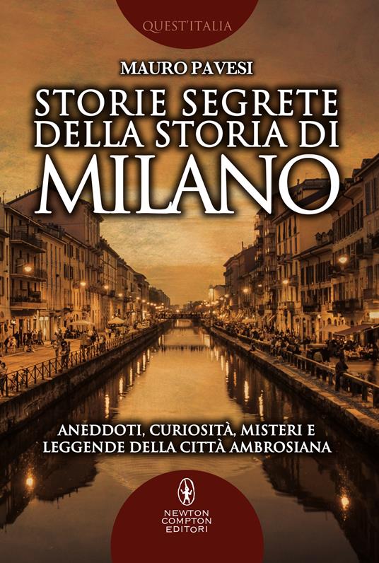 Storie segrete della storia di Milano. Aneddoti, curiosità, misteri e leggende della città ambrosiana - Mauro Pavesi - ebook