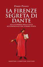 La Firenze segreta di Dante. Alla scoperta della città accompagnati dal sommo poeta