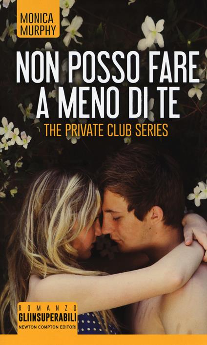 Non posso fare a meno di te. The Private Club series - Monica Murphy - copertina