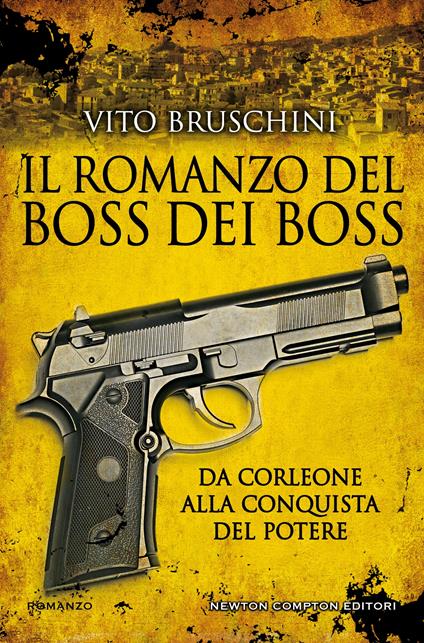 Il romanzo del boss dei boss. Da Corleone alla conquista del potere - Vito Bruschini - ebook