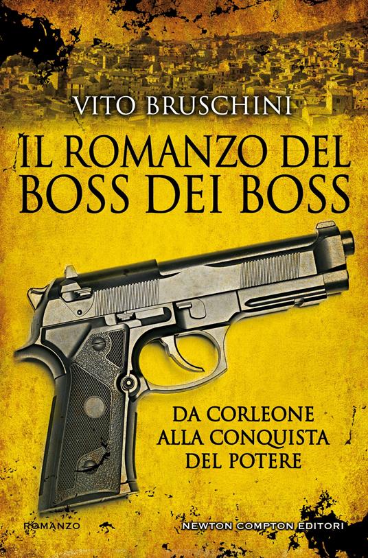 Il romanzo del boss dei boss. Da Corleone alla conquista del potere - Vito Bruschini - ebook