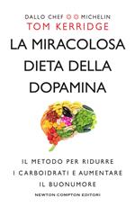 La miracolosa dieta della dopamina. Il metodo per ridurre i carboidrati e aumentare il buonumore