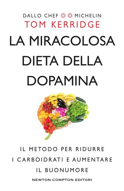 La miracolosa dieta della dopamina. Il metodo per ridurre i carboidrati e aumentare il buonumore - Tom Kerridge,Chiara Beltrami - ebook
