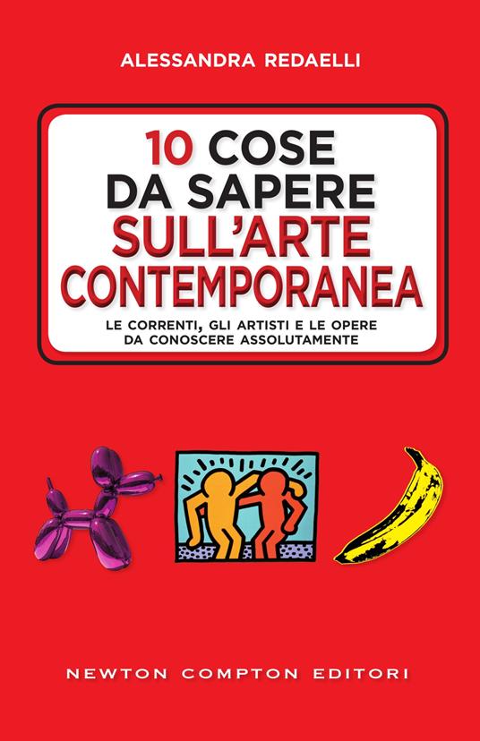 10 cose da sapere sull'arte contemporanea. Le correnti, gli artisti e le opere da conoscere assolutamente - Alessandra Redaelli - ebook