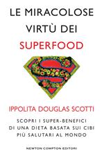 Le miracolose virtù dei superfood. Scopri i super-benefìci di una dieta basata sui cibi più salutari al mondo