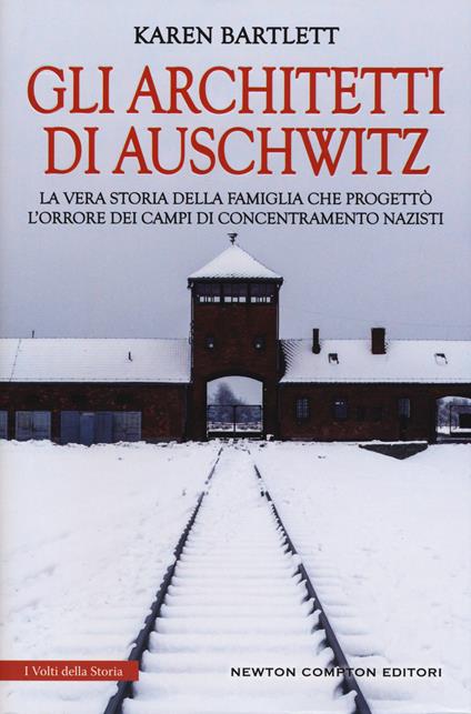 Gli architetti di Auschwitz. La vera storia della famiglia che progettò l’orrore dei campi di concentramento nazisti - Karen Bartlett - copertina