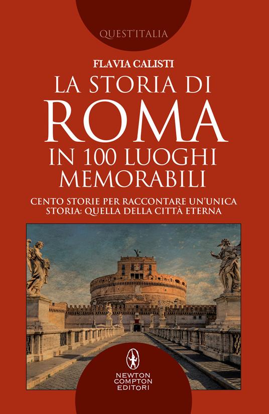 La storia di Roma in 100 luoghi memorabili - Flavia Calisti - copertina