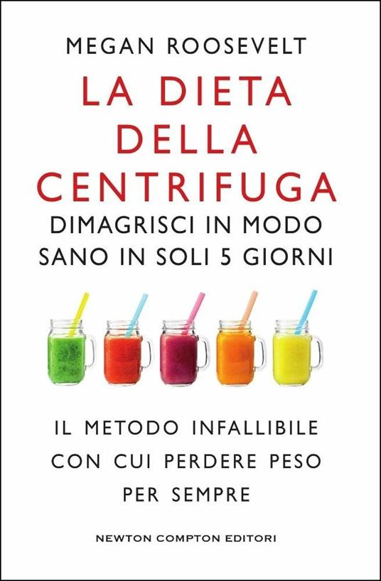 La dieta della centrifuga. Dimagrisci in modo sano in soli 5 giorni - Megan Roosevelt - copertina