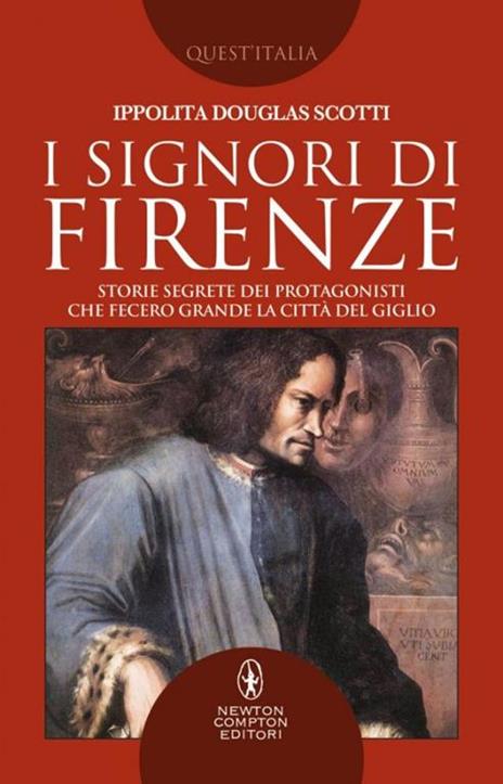 I signori di Firenze. Storie segrete dei protagonisti che fecero grande la città del giglio - Ippolita Douglas Scotti - 4