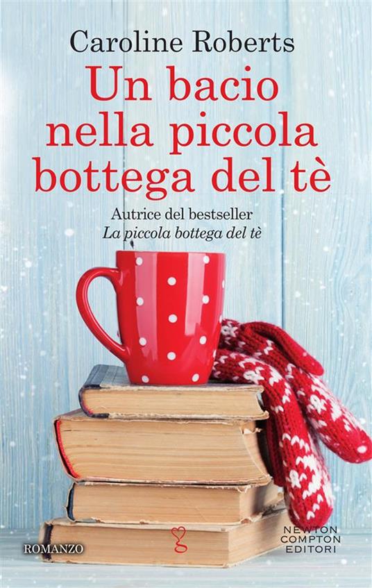 Un bacio nella piccola bottega del tè - Caroline Roberts,Micol Cerato - ebook