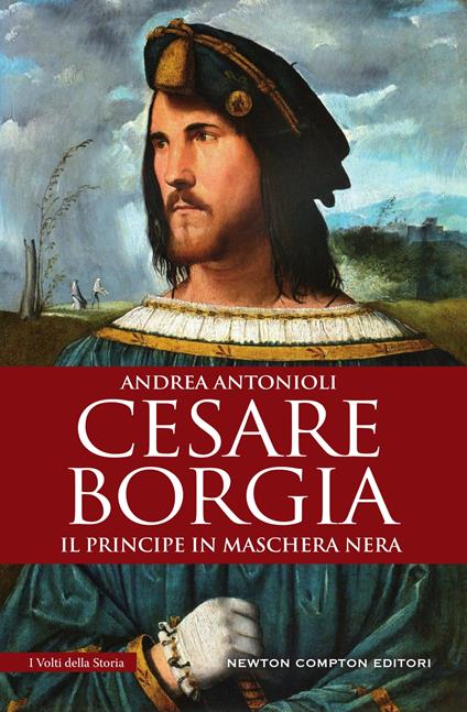 Cesare Borgia. Il principe in maschera nera - Andrea Antonioli - ebook