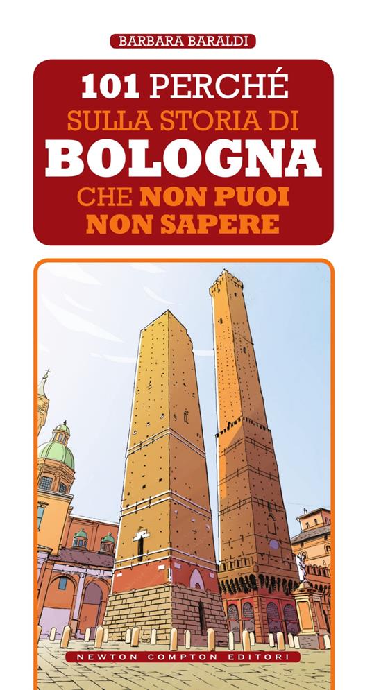 101 perché sulla storia di Bologna che non puoi non sapere - Barbara Baraldi - ebook