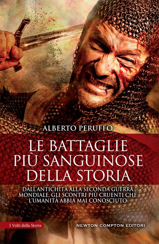 Le battaglie più sanguinose della storia. Dall'antichità alla Seconda guerra mondiale, gli scontri più cruenti che l'umanità abbia mai conosciuto - Alberto Peruffo - ebook