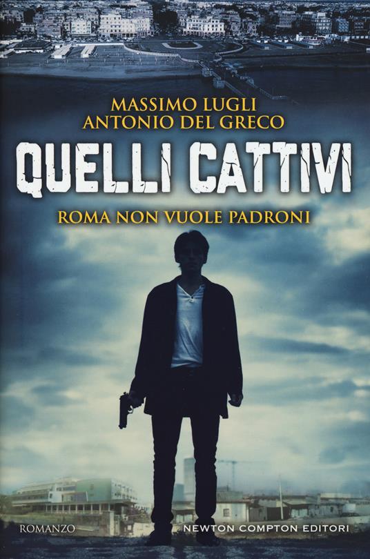 Quelli cattivi - Massimo Lugli,Antonio Del Greco - copertina