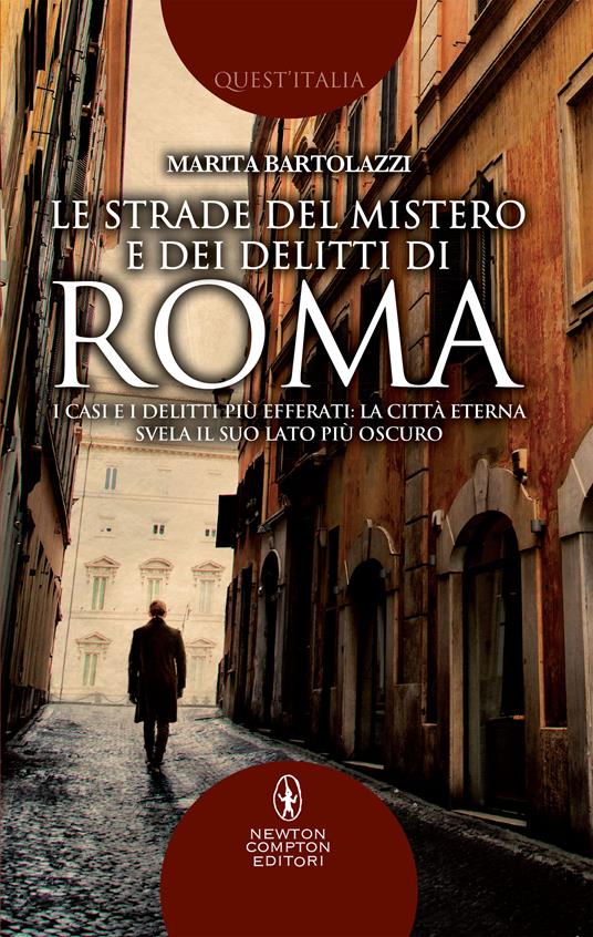 Le strade del mistero e dei delitti di Roma. I casi e i delitti più efferati: la città eterna svela il suo lato più oscuro - Marita Bartolazzi - ebook