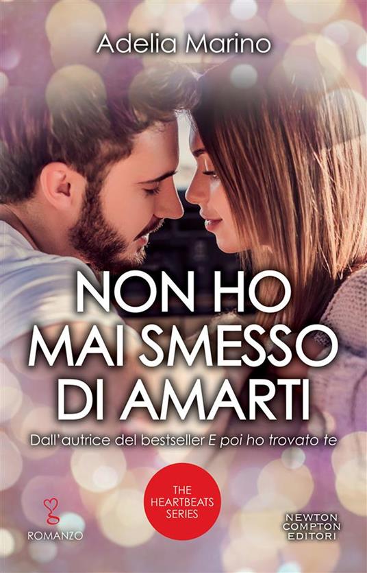 Non ho mai smesso di amarti. The heartbeats series - Adelia Marino - ebook