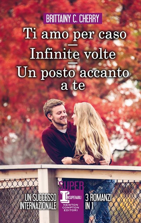 Un posto accanto a te-Ti amo per caso-Infinite volte - Brittainy C. Cherry - copertina
