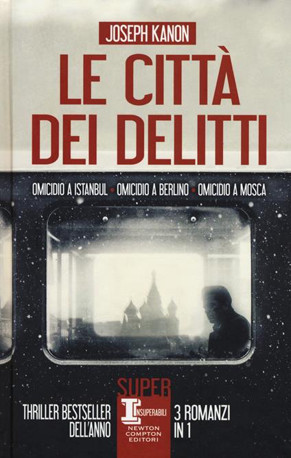 Le città dei delitti: Omicidio a Istanbul-Omicidio a Berlino-Omicidio a Mosca - Joseph Kanon - copertina