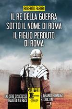 Il re della guerra-Sotto il nome di Roma-Il figlio perduto di Roma