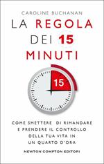 La regola dei 15 minuti. Come smettere di rimandare e prendere il controllo della tua vita in un quarto d'ora