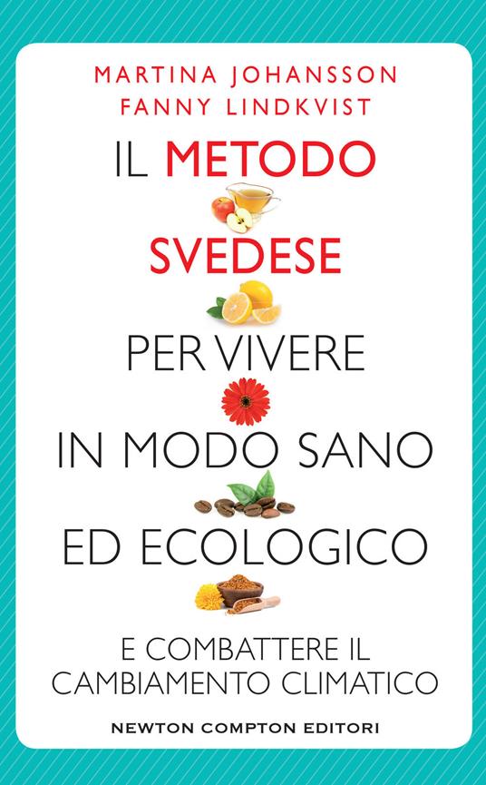 Il metodo svedese per vivere in modo sano ed ecologico e combattere il cambiamento climatico - Martina Johansson,Fanny Lindkvis - copertina