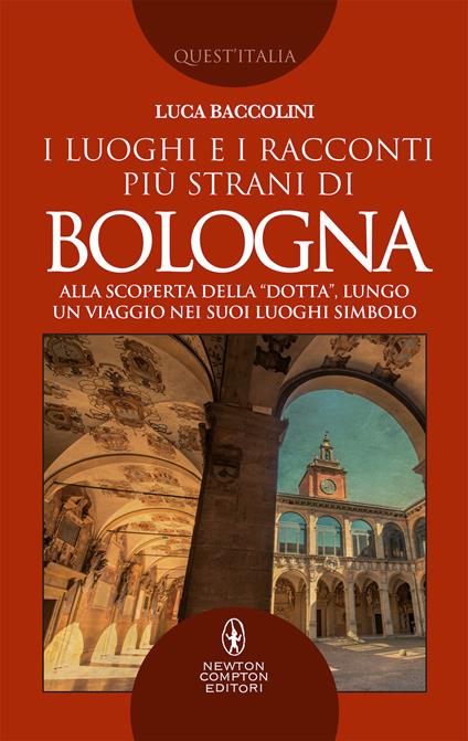 I luoghi e i racconti più strani di Bologna - Luca Baccolini - copertina