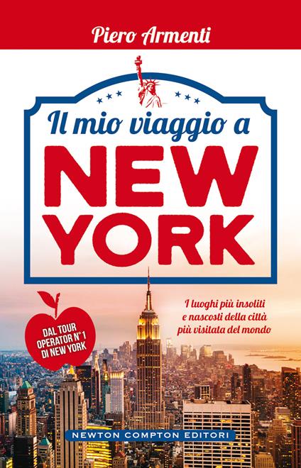 Il mio viaggio a New York. I luoghi più insoliti e nascosti della città più visitata del mondo - Piero Armenti - copertina