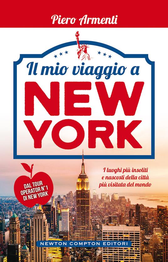 Il mio viaggio a New York. I luoghi più insoliti della Grande Mela! - Piero Armenti - copertina