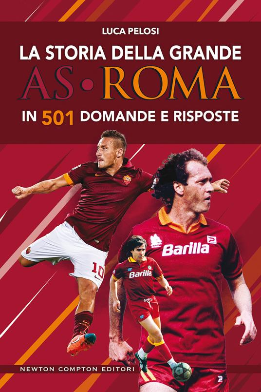 La storia della grande AS Roma in 501 domande e risposte - Luca Pelosi - copertina